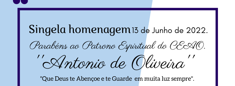 Singela homenagem ao Patrono Espiritual do CEAO ”Antonio de Oliveira” dia 13-Junho-2022