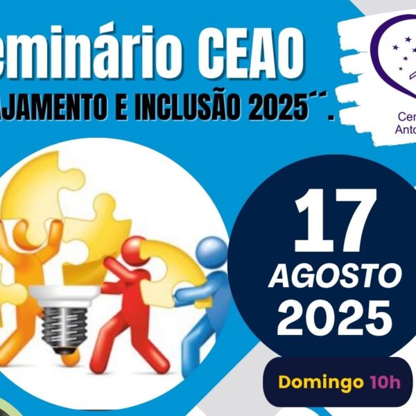 6. Seminário CEAO – Tema: ENGAJAMENTO e INCLUSÃO 17.08.2025 domingo às 10h.